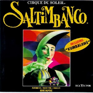 Saltimbanco (1992), Nouvelle Expérience (1990), Produit par le Cirque du Soleil, Musique René Dupéré