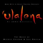 Ulalena (1999) Produit par Arra Montréal, Musique de Michel Cusson et Luc Boivin
